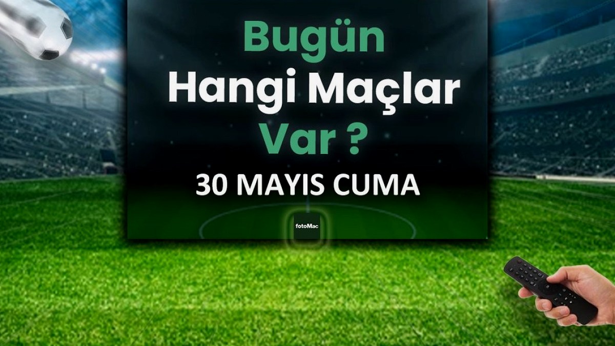 Bugünkü maçlar 31 Mayıs Cumartesi 2025 | Bugün hangi maçlar var?