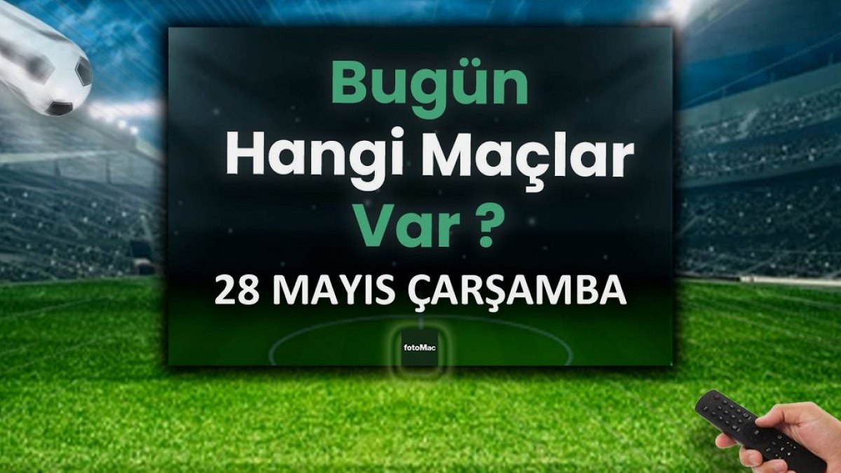 Bugünkü maçlar 29 Mayıs Perşembe 2025 | Bugün hangi maçlar var?