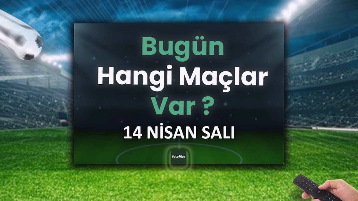 Bugünkü maçlar 14 Nisan Salı | Bugün maç var mı, hangi kanalda?