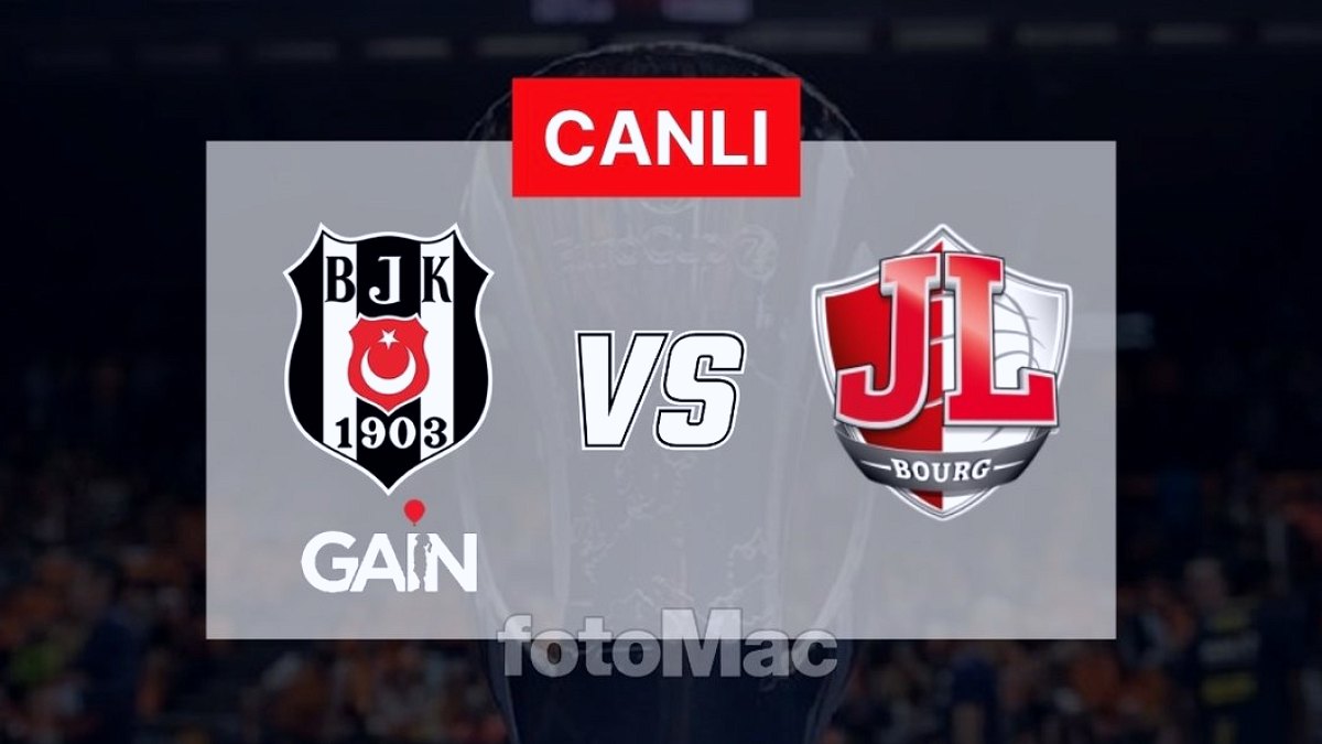 CANLI İZLE | Beşiktaş GAİN - JL Bourg maçı saat kaçta, hangi kanalda?