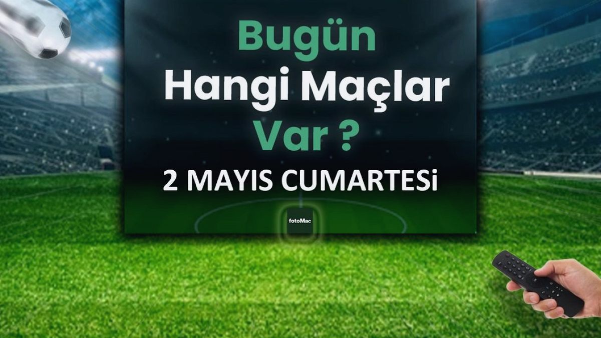 Bugünkü maçlar 2 Mayıs Cumartesi | Bugün kimin maçı var, hangi kanalda?
